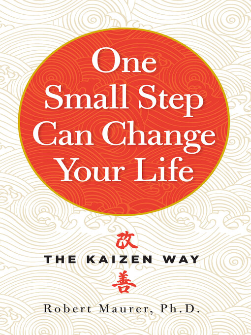Title details for One Small Step Can Change Your Life by Robert Maurer Ph.D. - Wait list